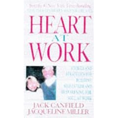 Heart at Work: Stories and Strategies for Building Self-Esteem and Reawakening the Soul at Work