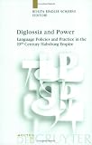 Diglossia and Power: Language Policies and Practice in the 19th Century Habsburg Empire (Language, Power, and Social Process, 9)