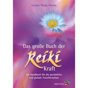 Das gro�e Buch der Reiki-Kraft: Ein Handbuch f�r die pers�nliche und globale Transformation