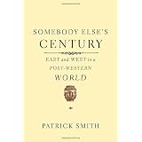 Somebody Else's Century: East and West in a Post-Western World