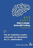 Produkt-Bild: 550 Jahre Albert-Ludwigs-Universit&auml;t Freiburg: Band 3: Von der badischen Landesuniversit&auml;t zur Hochschule des 21. Jahrhunderts: BD 3