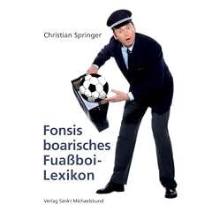 Fonsis boarisches Fuassboi-Lexikon. F�r Anf�nga und Brofis und f�r de, de blo� mitredn m�chtn