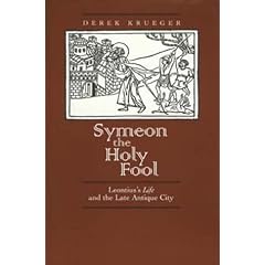 Symeon the Holy Fool: Leontius's Life and the Late Antique City (The Transformation of the Classical Heritage)