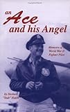 Ace And His Angels: Memoirs Of A Wwii Fighter Pilot