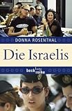 Die Israelis: Leben in einem au&szlig;ergew&ouml;hnlichen Land - Donna Rosenthal