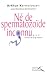 Né de spermatozoïde inconnu... Né de spermatozoïde inconnu...