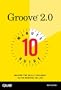 10 MInute Guide to Groove 2.0 (10 Minute Guides (Computer Books))