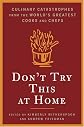 Don't Try This At Home: Culinary Catastrophes from the World's Greatest Chefs