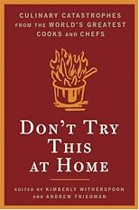 Don't Try This At Home: Culinary Catastrophes from the World's Greatest Chefs