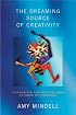 The Dreaming Source of Creativity: 30 Creative and Magical Ways to Work on Yourself