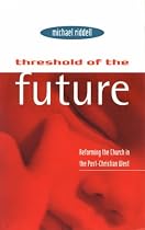 Threshold of the Future: Reforming the Church in the Post-Christian West (Gospel and Cultures)