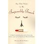 All You Need to Be Impossibly French: A Witty Investigation Into the Lives, Lusts, and Little Secrets of French Women
