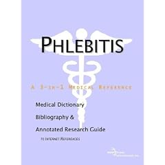 Phlebitis - A Medical Dictionary, Bibliography, and Annotated Research Guide to Internet... by ICON Health Publications