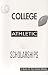  : Athletic Scholarships, A Guide For High School Athletes