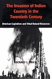 cover of The Invasion of Indian Country in the Twentieth Century: American Capitalism and Tribal Natural Reso