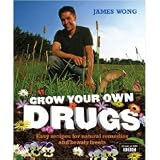 by James Wong Grow Your Own Drugs: Easy Recipes for Natural