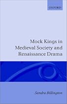 Mock Kings in Medieval Society and Renaissance Drama