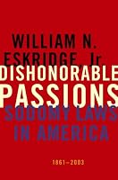 Dishonorable Passions: Sodomy Laws in America, 1861-2003