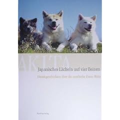 Japanisches L�cheln auf vier Beinen, Hundegeschichten �ber die nordische Rasse Akita