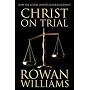 Christ on Trial: How the Gospel Unsettles Our Judgement