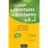Le Guide des secr�taires et assistantes de A � Z : Agenda, Classement, Courrier, Organisation, R�unions, Technologies, T�l�phone, Voyages d'affairespar Doroth�e Bazin