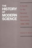 History of Modern Science: A Guide to the Second Scientific Revolution, 1800-1950 (History of Technology and Science, Vol 2)