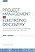 Project Management in Electronic Discovery: An Introduction to Core Principles of Legal Project Management and Leadership In eDiscovery