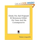 Chisel, Pen And Poignard Or Benvenuto Cellini: His Times And His Contemporaries by Thomas Longueville