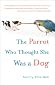 The Parrot Who Thought She Was A Dog