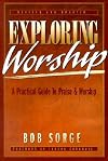 Exploring Worship: A Practical Guide to Praise & Worship