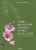Guide des fleurs coupées et des feuillages : Connaître, choisir, conserver