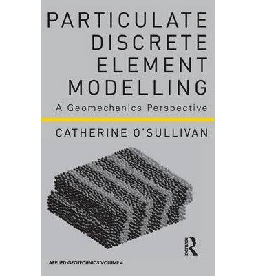 [(Particulate Discrete Element Modelling: Volume 4: A Geomechanics Perspective)] [Author: Catherine O'Sullivan] published on (May, 2011)