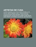 Artistas de Cuba: Compay Segundo, Celia Cruz, Rosita Forn S, Olga Guillot, Mirtha Medina, Juan T. V Zquez Mart N, Carlos Enrique Prado H: Compay ... Benny Moré, Pedro Luis Ferrer, Jon Secada