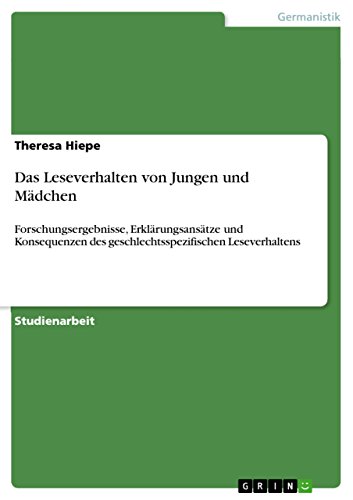 Das Leseverhalten von Jungen und Mädchen: Forschungsergebnisse, Erklärungsansätze und Konsequenzen des geschlechtsspezifischen Leseverhaltens (German Edition)
