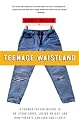 Teenage Waistland: A Former Fat-Camper Weighs in on Living Large, Losing Weight, And How Parents Can (And Can't) Help