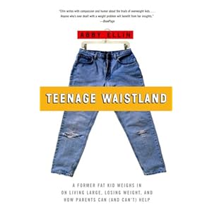Teenage Waistland: A Former Fat-Camper Weighs in on Living Large, Losing Weight, And How Parents Can (And Can't) Help