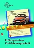 Produkt-Bild: Pr&uuml;fungstrainer Kraftfahrzeugtechnik: Programmierte Aufgaben. Kraftfahrzeugtechnik, Wirtschafts- und Sozialkunde, Aufgabens&auml;tze zur Abschlusspr&uuml;fung. ... und Pr&uuml;fungseinheiten zu den Lernfeldern 1-14