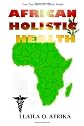 African Holistic Health: Your True Source for Holistic Health