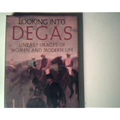 Looking into Degas: Uneasy Images of Women and Modern Life