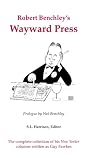 Robert Benchleys Wayward Press: The Complete Collection of His the New Yorker Columns Written as Guy Fawkes
