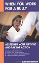 When You Work for a Bully: Assessing Your Options and Taking Action
