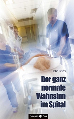 Der ganz normale Wahnsinn im Spital (German Edition)