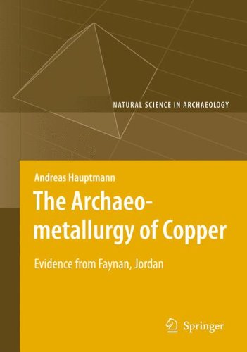 The Archaeometallurgy of Copper: Evidence from Faynan, Jordan (Natural Science in Archaeology)