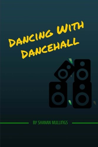 Dancing With Dancehall: Love and Dancehall, by Ms Shanan Mullings