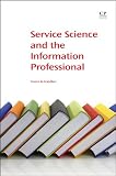 Service Science and the Information Professional (Chandos Information Professional Series)