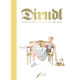 Dirndl: Trends � Traditionen � Philosophie � Pop � Stil � Stylingvon "Heide Hollmer"