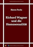 Richard Wagner und die Homosexualit�t - Hanns Fuchs