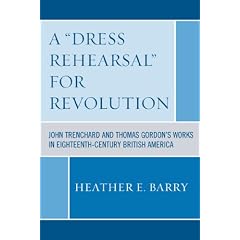A Dress Rehearsal For Revolution: John Trenchard and Thomas Gordon's Works in Eighteenth-Century British America