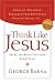Think Like Jesus by George Barna ISBN 1591452783