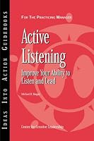 Active Listening: Improve Your Ability to Listen  and Lead (J-B CCL (Center for Creative Leadership))